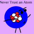Never Trust an Atom (Extended Joke)